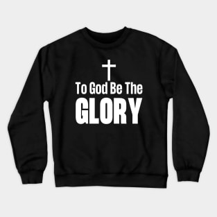 To God Be The Glory Crewneck Sweatshirt